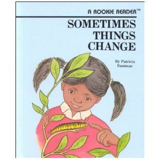 Sometimes Things Change (Rookie Readers Level C) (9780516020440) Patricia Eastman, Seymour Fleishman, Robert L. Hillerich Books