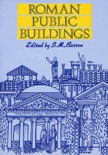 Roman Public Buildings (University of Exeter Press   Exeter Studies in History) (9780859894753) Ian M. Barton Books