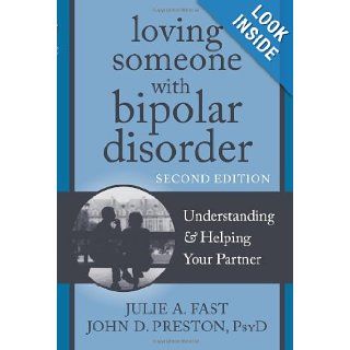 Loving Someone with Bipolar Disorder Understanding and Helping Your Partner (The New Harbinger Loving Someone Series) Julie A. Fast, John D. Preston PsyD ABPP 9781608822195 Books
