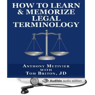 How to Learn & Memorize Legal TerminologyUsing a Memory Palace Specifically Designed for Memorizing the Law & its Precedents (Magnetic Memory Series) (Audible Audio Edition) Anthony Metivier, Tom Briton, Charles Prosser Books