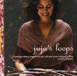 Juju's Loops Charming Knitting Patterns by Juju Vail and Susan Cropper, Loop London Susan Cropper, Juju Vail Fremdsprachige Bücher