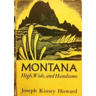 Montana; High, wide, and handsome,  Joseph Kinsey Howard Books