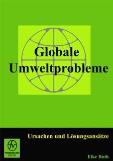Globale Umweltprobleme Ursachen und Lsungsanstze Eike Roth Bücher