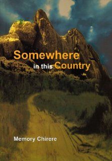 Somewhere in this Country (Memory and African Cultural Production Series) (9781868884025) Memory Chirere Books