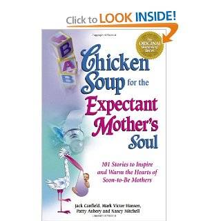Chicken Soup for the Expectant Mother's Soul 101 Stories to Inspire and Warm the Hearts of Soon to Be Mothers (Chicken Soup for the Soul) Jack Canfield, Mark Victor Hansen, Patty Aubery, Nancy Mitchell 0038332189896 Books