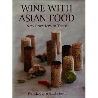 Wine With Asian Food Patricia Guy and Edwin Soon 9781594901140 Books