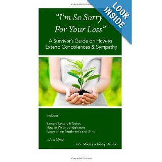 I'm So Sorry For Your Loss A Survivor's Guide On How to Extend Condolences & Sympathy John C Morley, Becky Blanton 9781489579355 Books