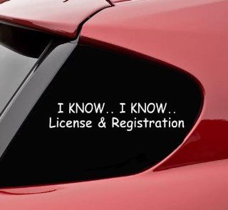 I Know I Know License & Registration Car Decal / Sticker Automotive