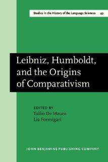 Leibniz, Humboldt, and the Origins of Comparativism Amsterdam Studies in the Theory and History of Linguistic Science Series III Studies in the History of the Language Sciences Lia Formigari, Tullio De Mauro Fremdsprachige Bücher