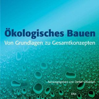 kologisches Bauen   Von Grundlagen zu Gesamtkonzepten Detlef Glcklich Bücher