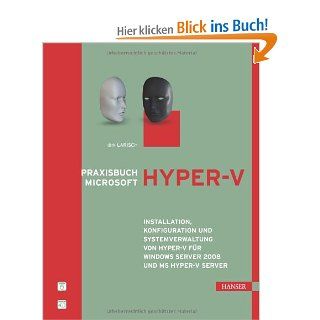 Praxisbuch Microsoft Hyper V Installation, Konfiguration und Systemverwaltung von Hyper V fr Windows Server 2008 und MS Hyper V Server Dirk Larisch Bücher