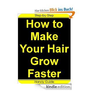 How To Make Your Hair Grow Faster Easy Step by Step Guides to Make Your Hair Grow Faster (English Edition) eBook Alice Smithson, Handy Guide Kindle Shop