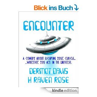Encounter A comedy about escaping your cubiclewherever you are in the Universe. (English Edition) eBook Dermot Davis, H. Raven Rose Kindle Shop
