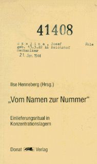 Vom Namen zur Nummer. Einlieferungsritual in Konzentrationslagern Ilse Henneberg, Volkhard Knigge Bücher