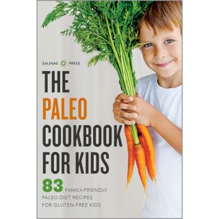 The Paleo Cookbook for Kids 83 Family Friendly Paleo Diet Recipes for