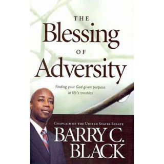 The Blessing of Adversity Finding Your God Given Purpose in Life's Troubles