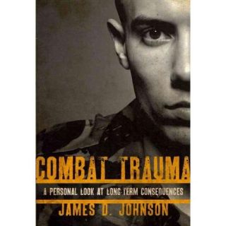 Combat Trauma A Personal Look at Long Term Consequences