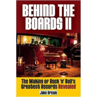 Hal Leonard Behind The Boards II The Making Of Rock 'n' Roll's Greatest Hits Revealed