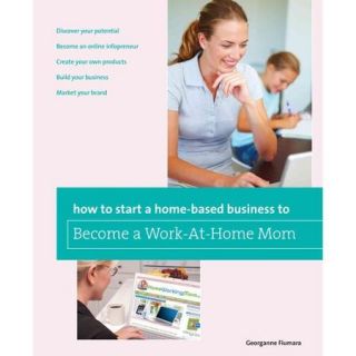 How to Start a Home based Business to Become a Work At Home Mom