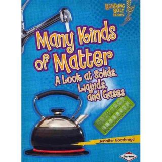 Many Kinds of Matter A Look at Solids, Liquids, and Gases