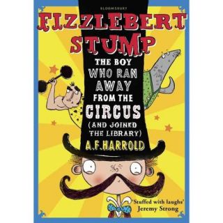 Fizzlebert Stump The Boy Who Ran Away from the Circus (And Joined the Library)