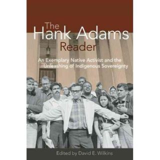 The Hank Adams Reader An Exemplary Native Activist and the Unleashing of Indigenous Sovereignty