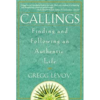 Callings Finding and Following an Authentic Life