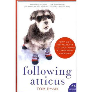 Following Atticus Forty Eight High Peaks, One Little Dog, and an Extraordinary Friendship