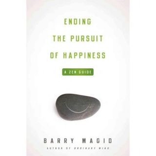 Ending the Pursuit of Happiness A Zen Guide