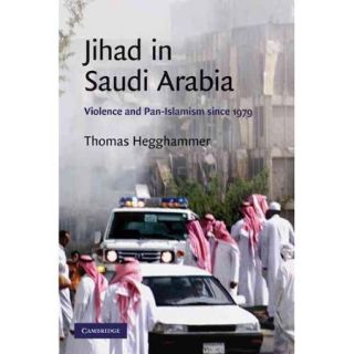 Jihad in Saudi Arabia Violence and Pan Islamism Since 1979