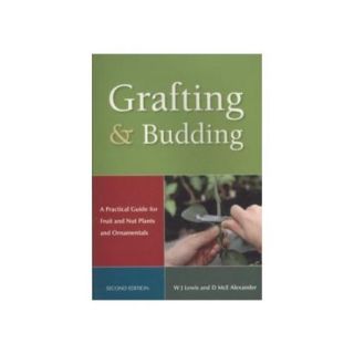 Grafting & Budding A Practical Guide for Fruit and Nut Plants and Ornamentals