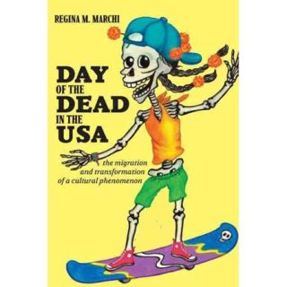 Day of the Dead in the USA The Migration and Transformation of a Cultural Phenomenon