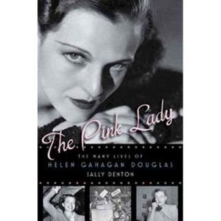 The Pink Lady The Many Lives of Helen Gahagan Douglas