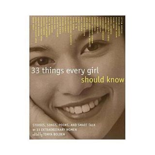 33 Things Every Girl Should Know Stories, Songs, Poems and Smart Talk by 33 Extraordinary Women