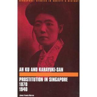 Ah Ku and Karayuki San Prostitution in Singapore 1870 1940