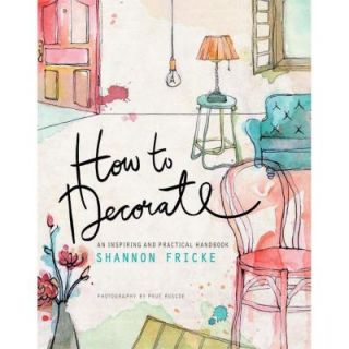 How to Decorate An Inspiring and Practical Handbook 9780385345071