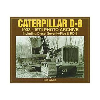 Caterpillar D 8 1933 1974 Photo Archive Including Diesel Seventy five and Rd 8