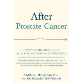 After Prostate Cancer A What Comes Next Guide to a Safe and Informed Recovery