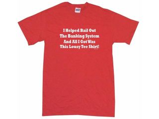 I Helped Bail Out The Banking System And All I Got Was This Lousy Tee Shirt Kids T Shirt