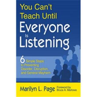 You Cant Teach Until Everyone Is Listening Six Simple Steps To Preventing Disorder, Disruption, And General Mayhem,