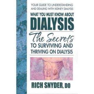 What You Must Know About Dialysis The Secrets to Surviving and Thriving on Dialysis