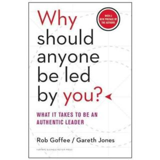 Why Should Anyone Be Led by You? With a New Preface by the Authors What It Takes to Be an Authentic Leader