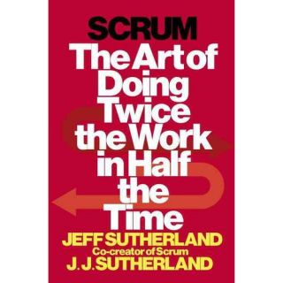 Scrum The Art of Doing Twice the Work in Half the Time