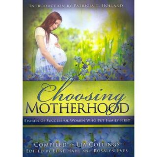 Choosing Motherhood Stories of Successful Women Who Put Family First