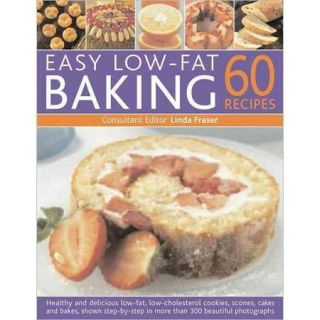 Easy Low Fat Baking 60 Recipes Healthy and Delicious Low Fat, Low Cholesterol Cookies, Scones, Cakes and Breads, Shown Step by Step in 300 Beautiful Photographs