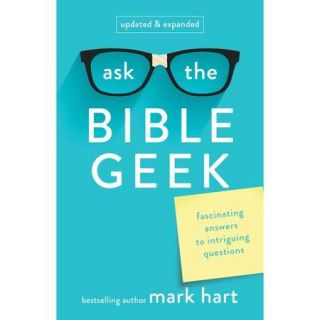 Ask the Bible Geek Fascinating Answers to Intriguing Questions