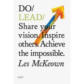 Do Lead Share Your Vision. Inspire Others. Achieve the Impossible