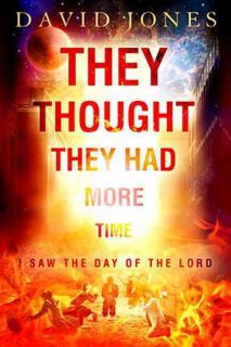They Thought They Had More Time I Saw the Day of the Lord (Paperback
