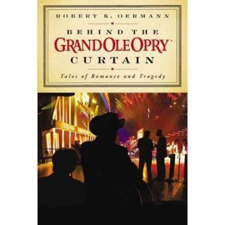 Behind the Grand Ole Opry Curtain Tales of Romance and Tragedy