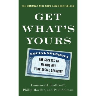 Get Whats Yours The Secrets to Maxing Out Your Social Security, Kotlikoff, Laurence J. Business & Investing
